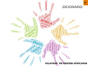 PALAVRAS DE ORIGEM AFRICANA NO VOCABULÁRIO BRASILEIRO